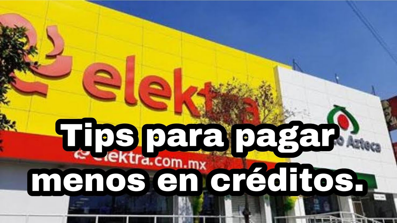 Cómo pagar menos en Elektra 2023