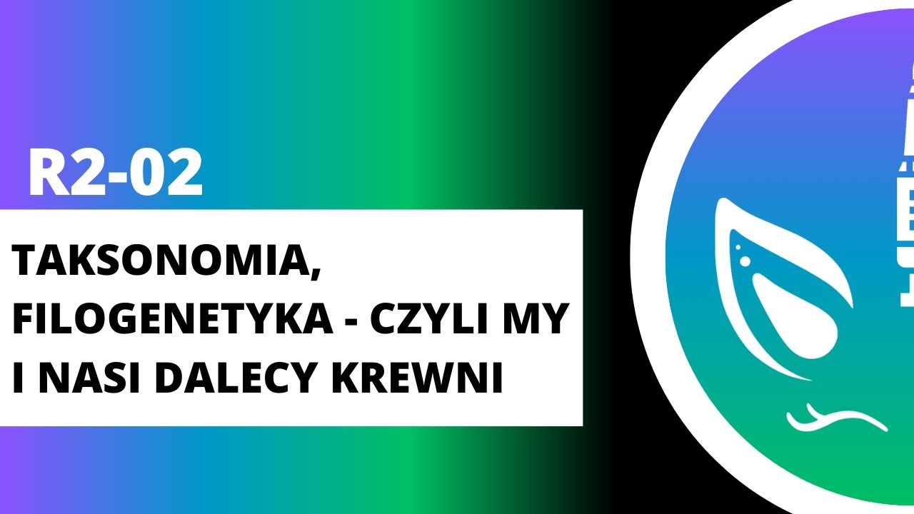 R2-02 Taksonomia, filogenetyka - czyli my i nasi dalecy krewni