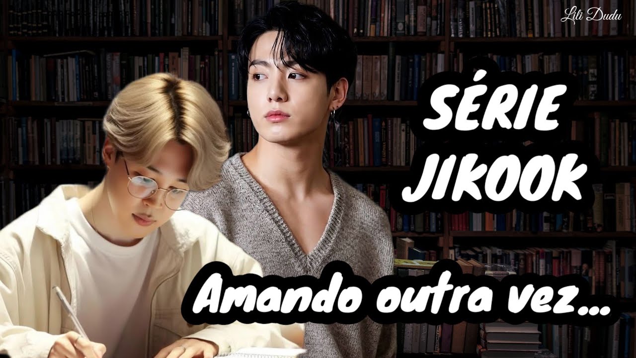 SÉRIE JIKOOK - AMANDO OUTRA VEZ... - PARTE 01 - LILI DUDU