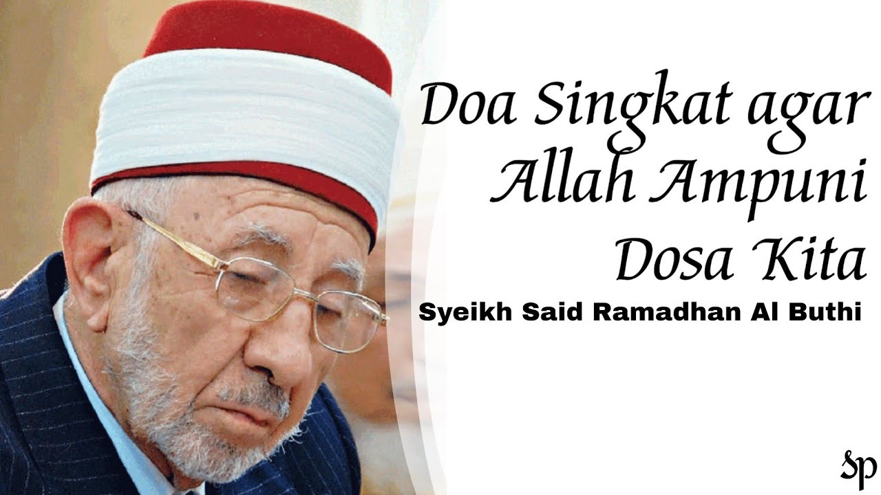 Doa Singkat agar Allah Ampuni Dosa Kita | Syeikh Said Ramadhan Al Buthi Rahimahullah