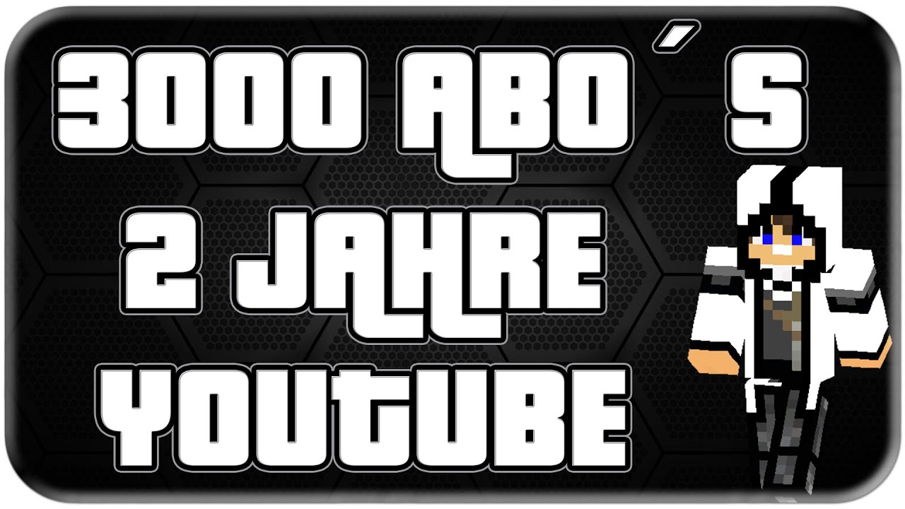 Special: 2 Jahre YouTube und 3000 Abonenten