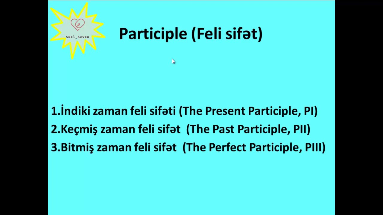 Felin şəxsiz formaları | Feli sifət | İndiki zaman feli sifət | Keçmiş zaman feli sifət