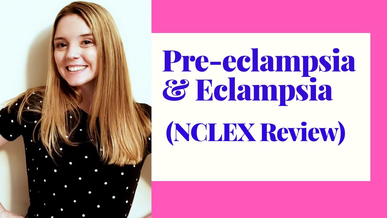 ОБЗОР ПРЕЭКЛАМПСИИ И ЭКЛАМПСИИ/NCLEX
