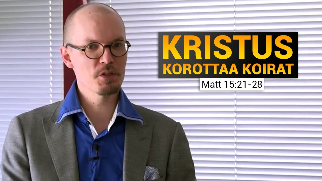 Kristus korottaa koirat! Kanaanilainen nainen johdattaa meid&auml;t esimerkilliseen uskoon (Matt15:21-28)