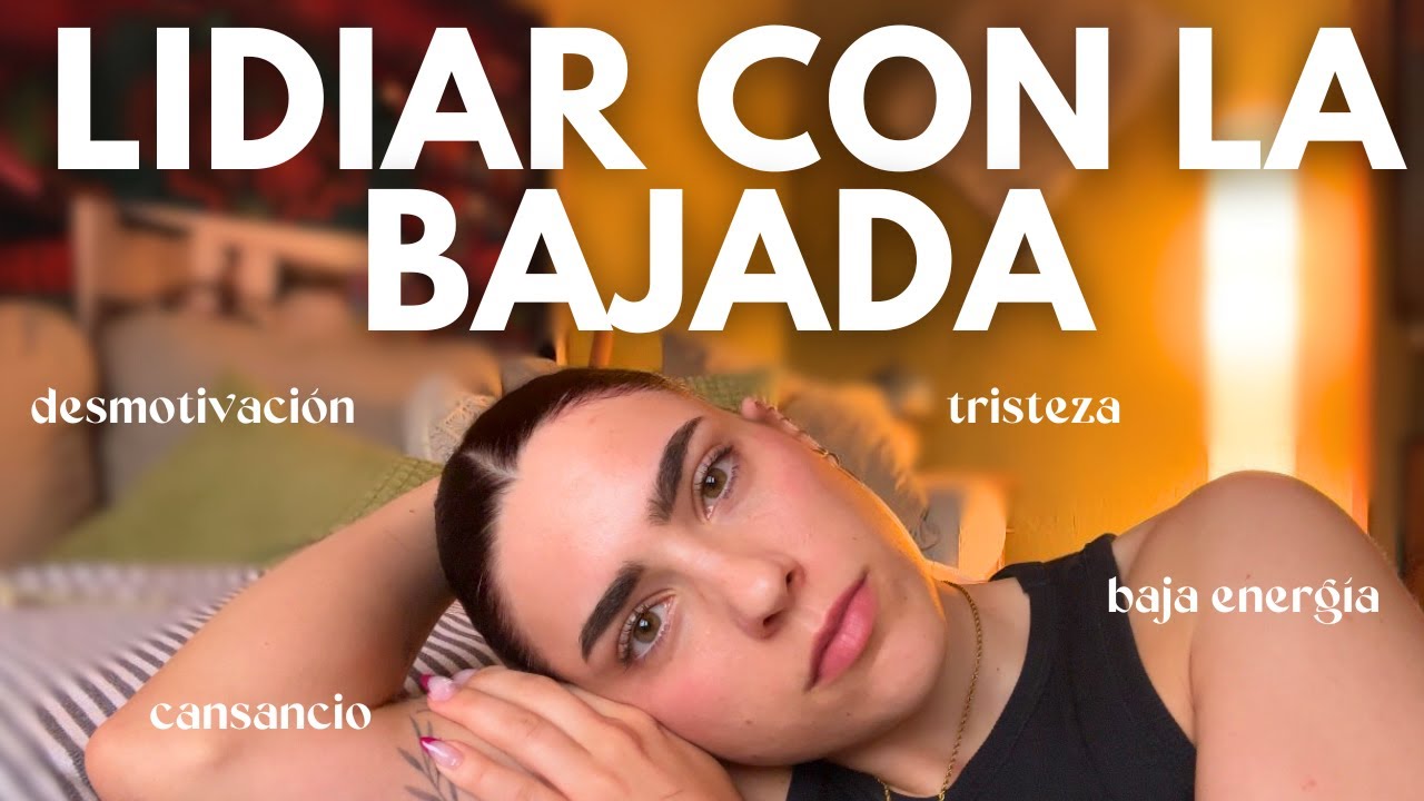 cómo lidiar con las bajadas (desmotivación, tristeza, cansancio, baja energía)