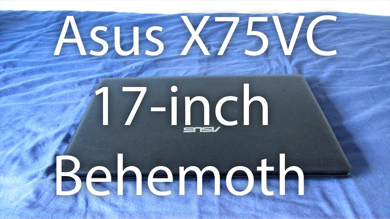 Asus X75VC - 17-inch Behemoth - Overview