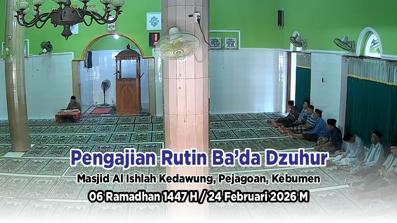 Pengajian Rutin Ba’da Dzuhur Masjid Al Ishlah Kedawung, Pejagoan, Kebumen 06 Ramadhan 1447 H