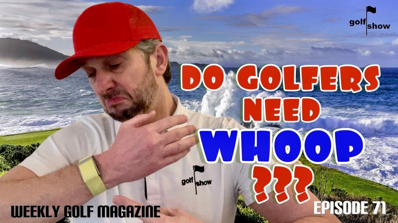 Golf Show Episode 71 | Do Golfers NEED Whoop?