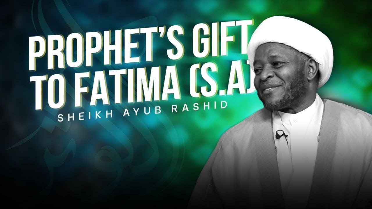 Prophet Muhammad's Gift to Lady Fatima -  Sheikh Ayub Rashid