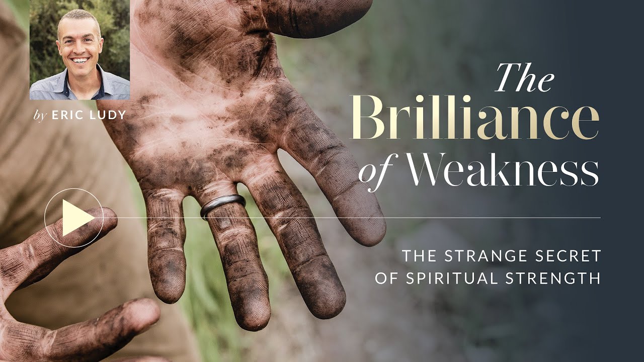 Eric Ludy – The Brilliance of Weakness (Sermon)