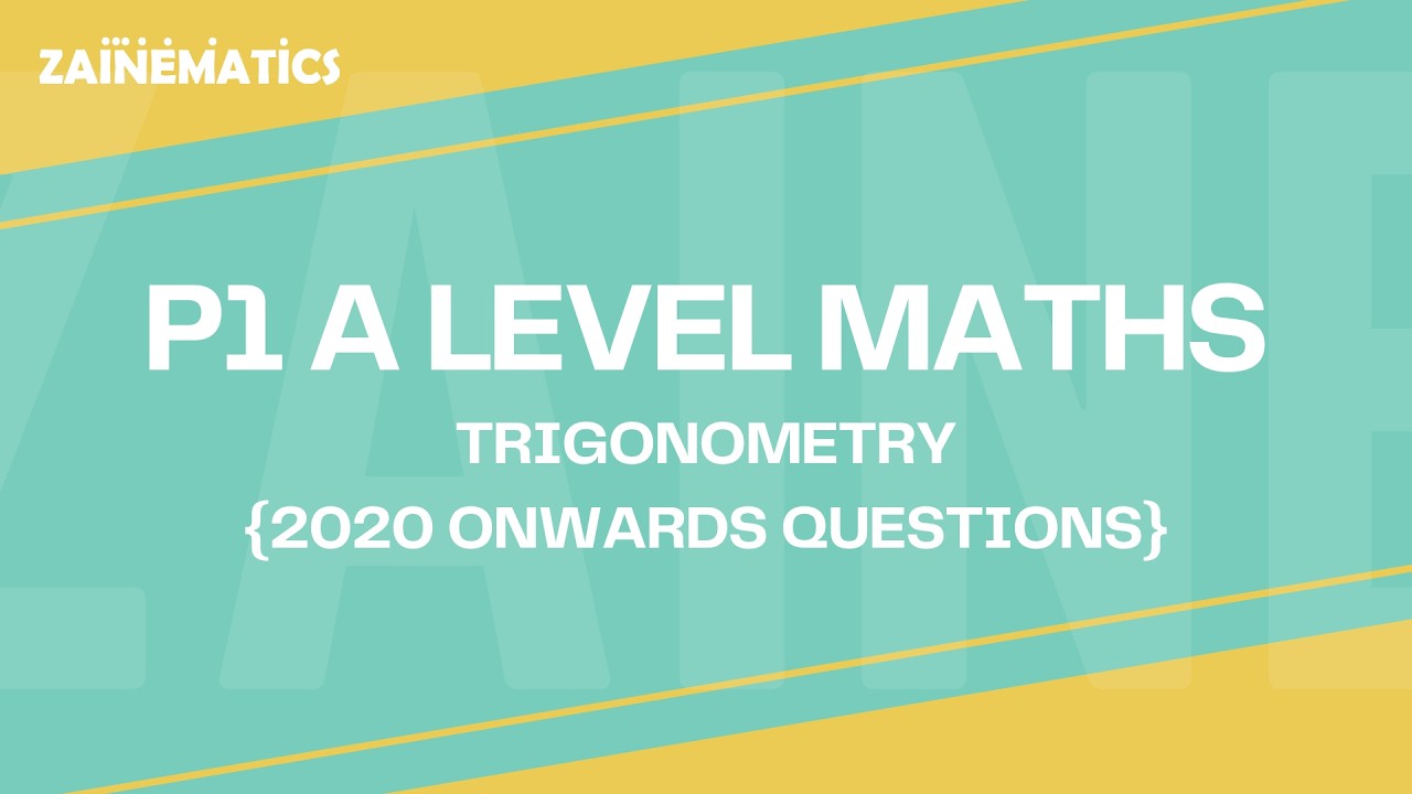 P1 TRIGONOMETRY A LEVELS 9709 2020 ONWARDS EXAMS QUESTIONS PART 3