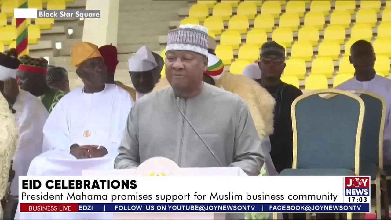 Eid Celebrations: President Mahama promises support for Muslim business community | Business Live