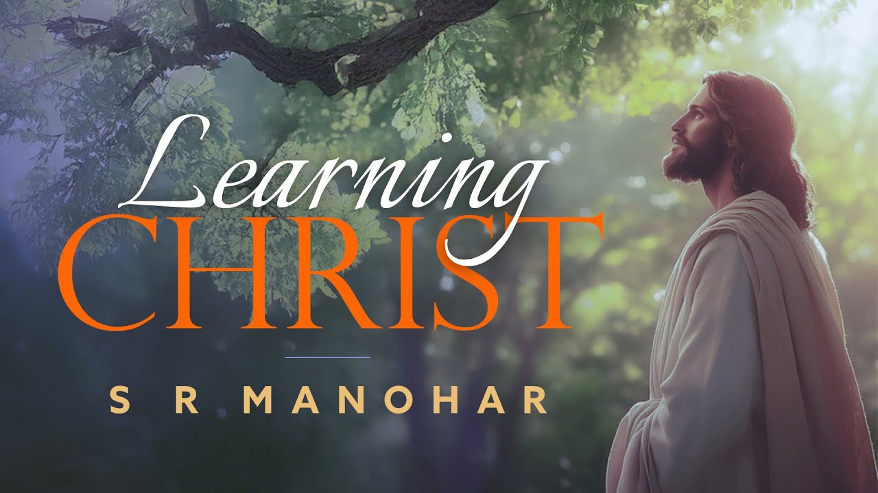 Learning Christ |  S R Manohar | Full Message
