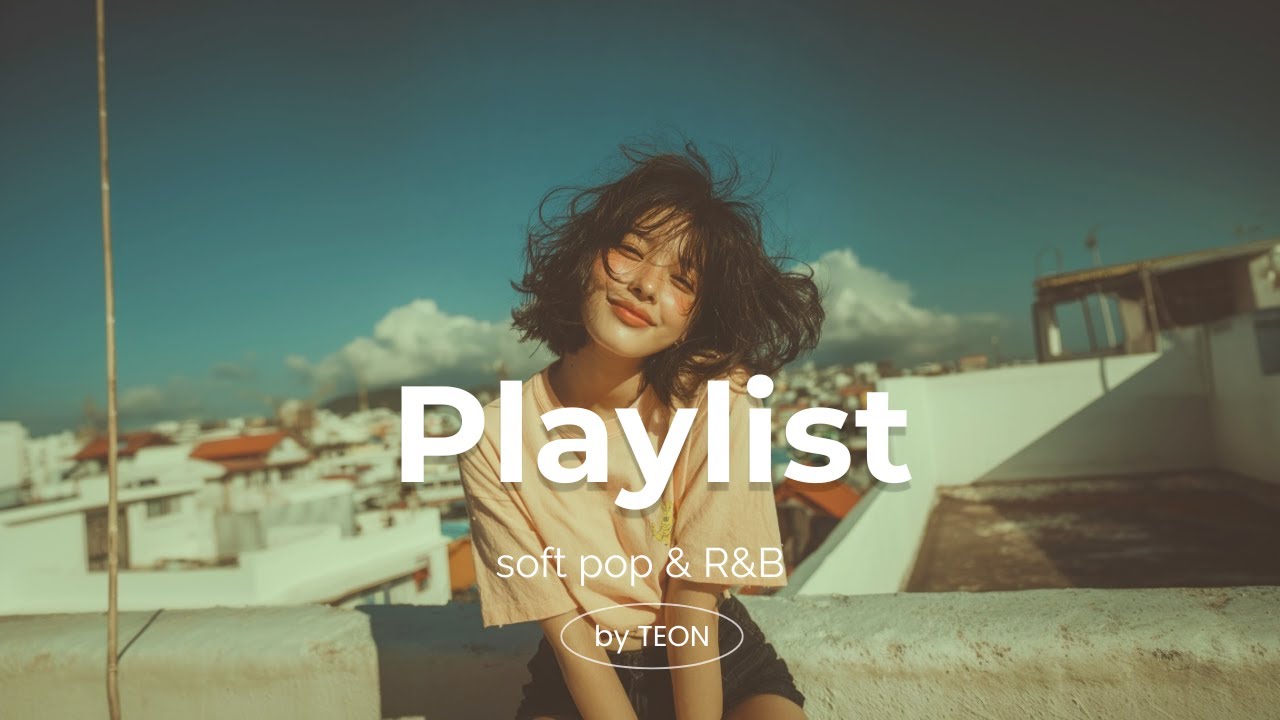 Playlist |  Soft Pop & R&B Playlist (by TEON Music) #softpop #RnB #playlist #감성음악 #공부음악