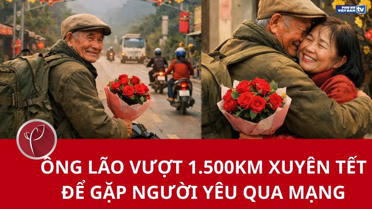 Ông lão vượt 1.500km xuyên Tết để gặp người yêu qua mạng