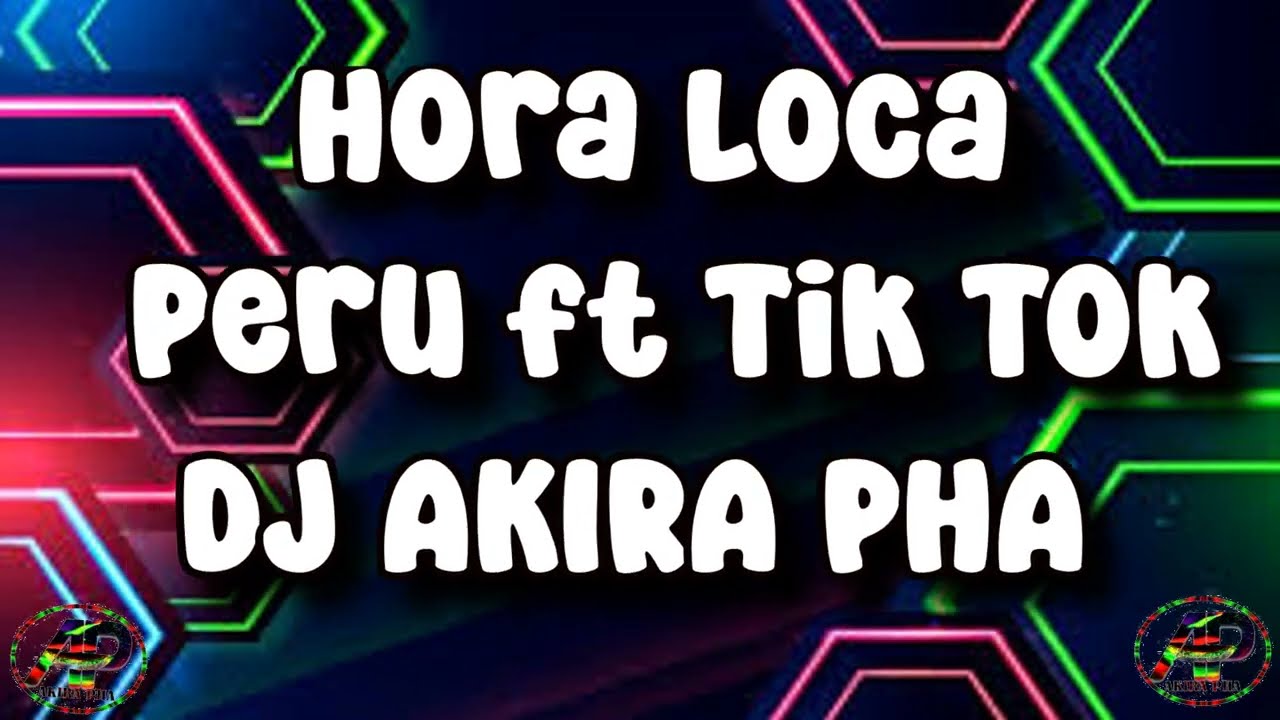 HORA LOCA PERU FT TIK TOK /DJ AKIRA PHA/SAO AMORES/CHE CHE/EL CABALLITO  2024