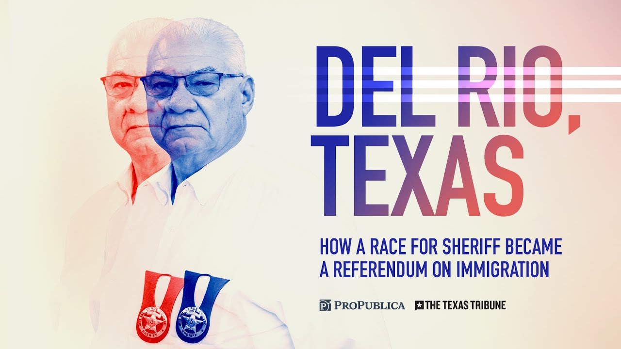 Del Rio, Texas: How a Race for Sheriff Became a Referendum on Immigration