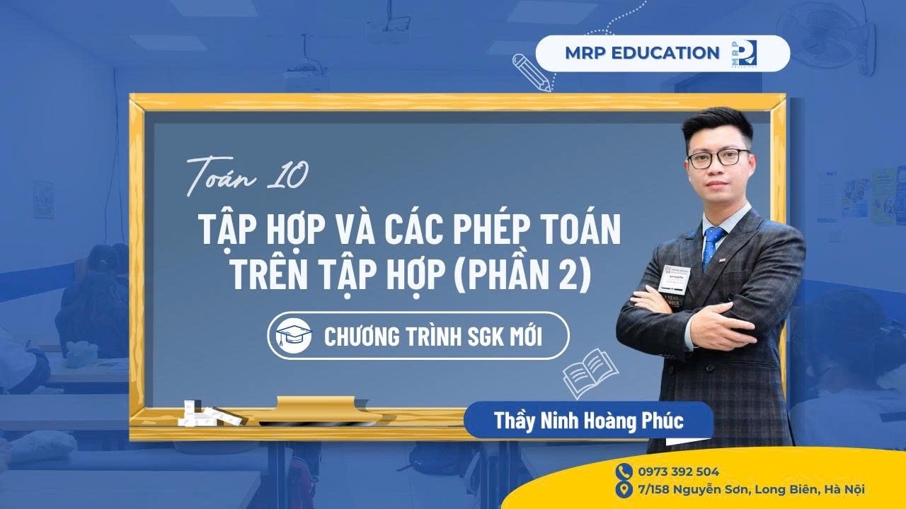 Toán 10- Tập hợp và các phép toán trên tập hợp P2 (Tiếp) (SGK mới) || Thầy Ninh Hoàng Phúc