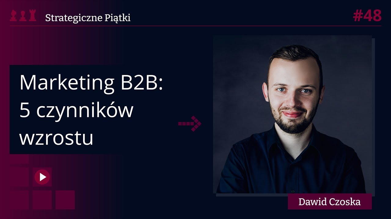 Marketing B2B | 5 kluczowych czynnik&oacute;w wzrostu [Strategiczne Piątki]
