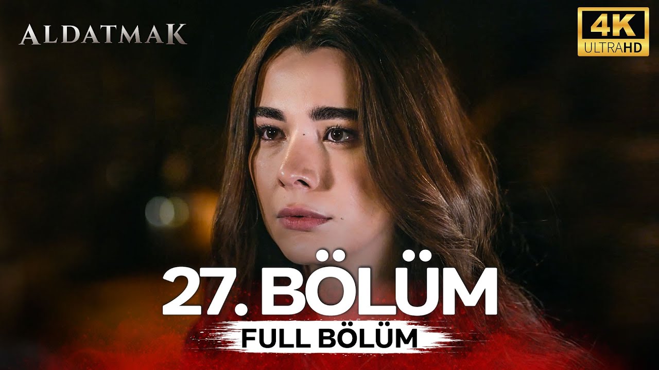 Aldatmak 27. Bölüm (4K)