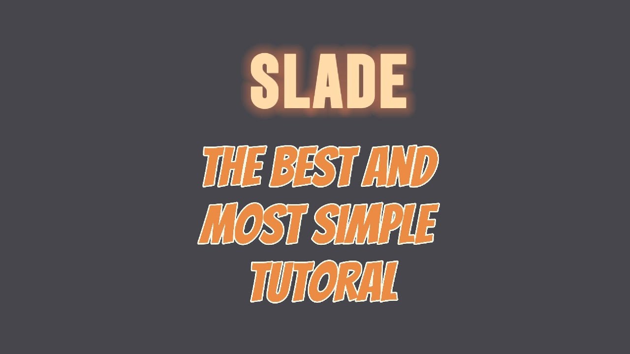 the UlTIMATE SLADE TUTORIAL