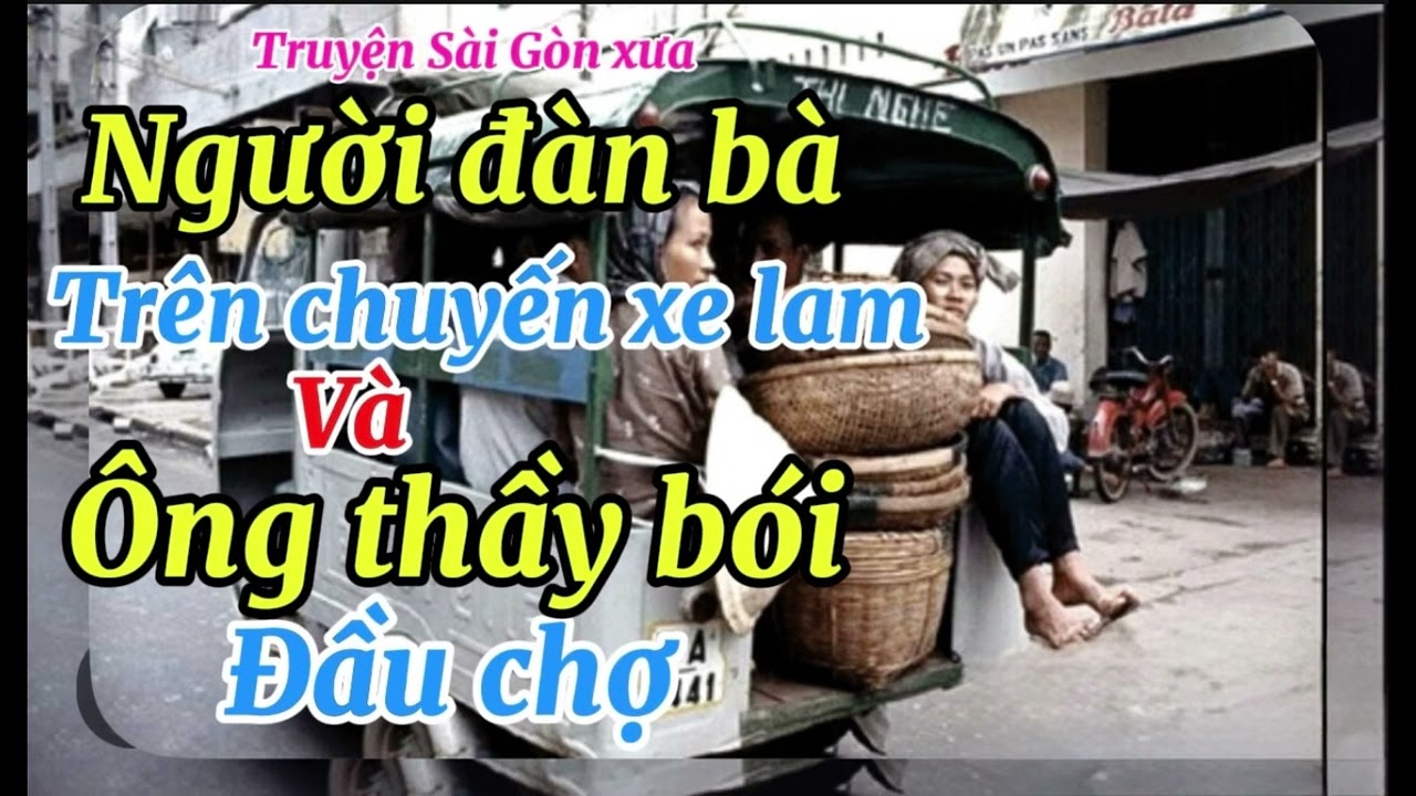 Người Đàn Bà Trên Chuyến Xe Lam và Ông Thầy Bói Đầu Chợ - Truyện Sài Gòn Xưa 