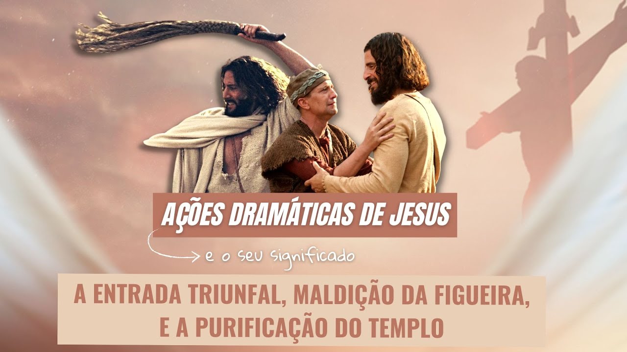 A ENTRADA TRIUNFAL, MALDIÇÃO DA FIGUEIRA, E A PURIFICAÇÃO DO TEMPLO - Rev. Luciano Rocha