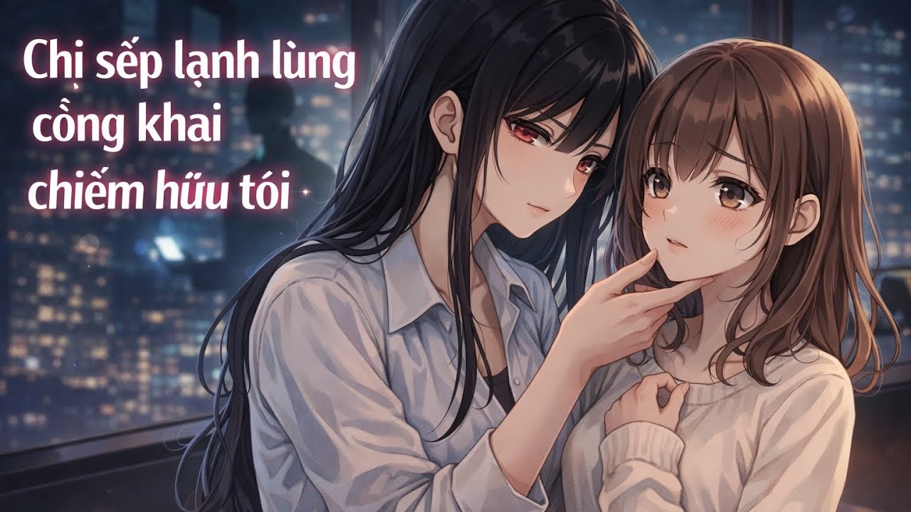 [Audio bách hợp] Chị sếp lạnh lùng công khai chiếm hữu tôi | Chương 1 - 4