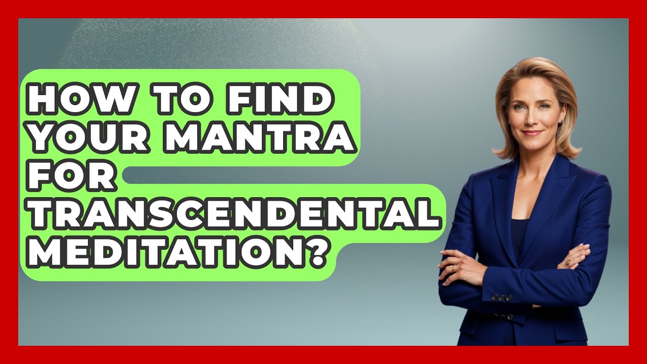 How To Find Your Mantra For Transcendental Meditation? - Spiritual Universe Unlocked