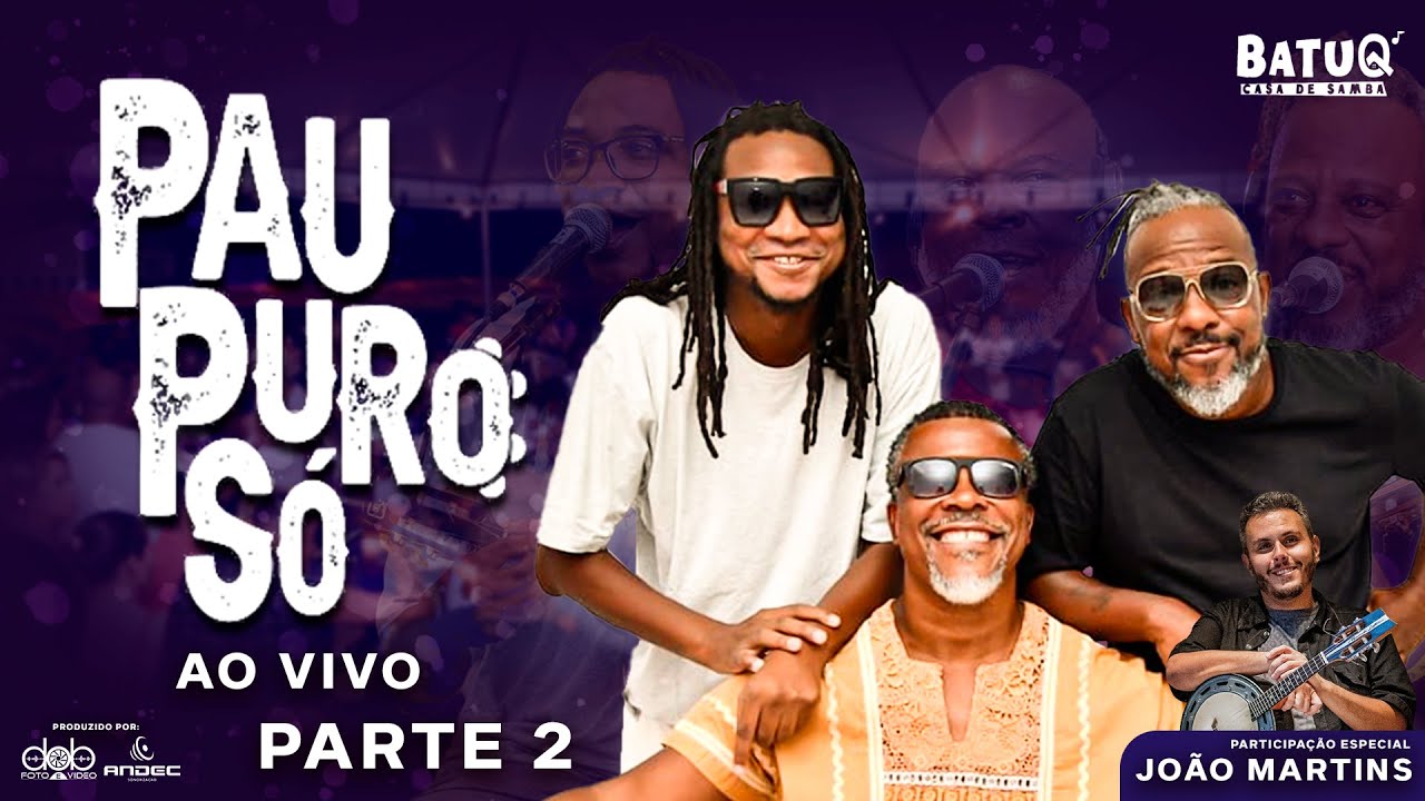 PAU PURO SÓ ao vivo na BatuQ - Bloco 02 - Part. e João Martins