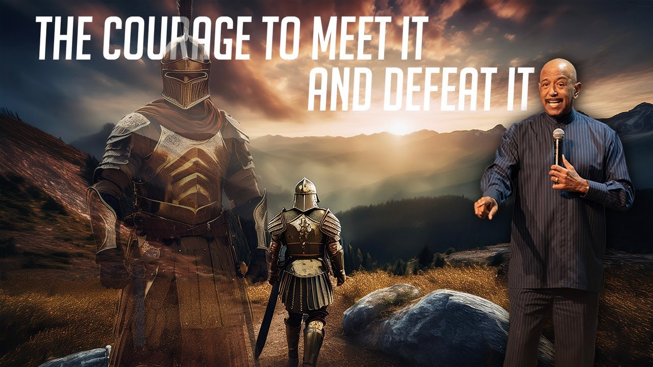 The Courage To Meet It And Defeat It