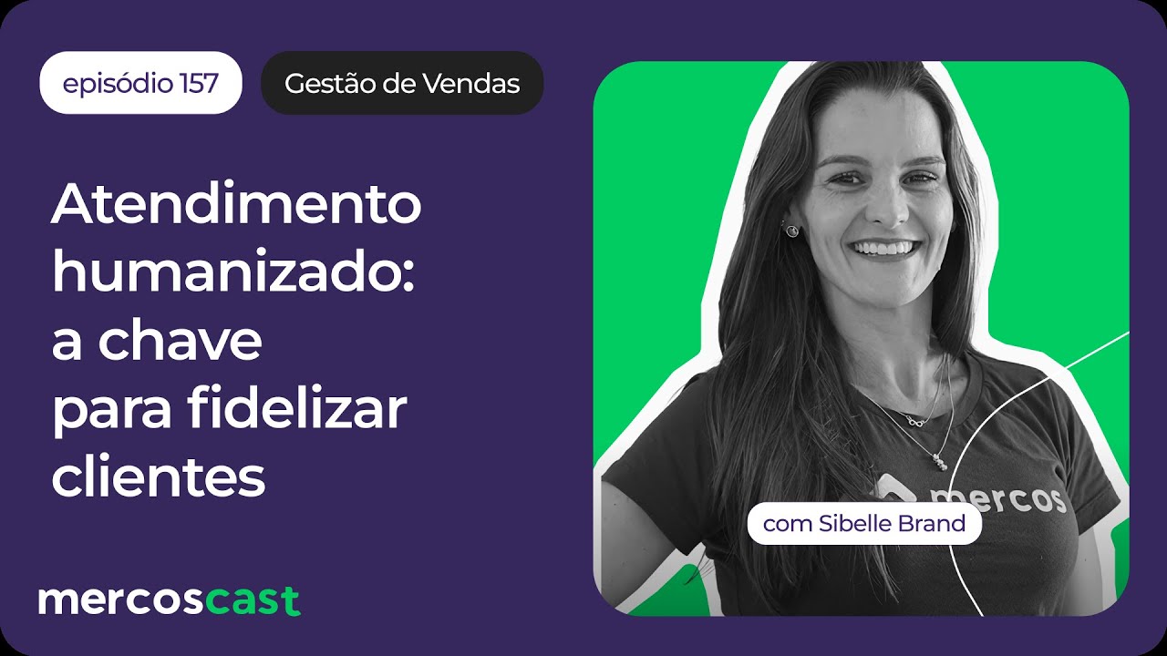Como montar um atendimento B2B com foco no cliente [#mercoscast 157]