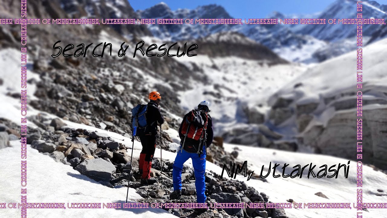 Search & Rescue Course | Nehru Institute Of Mountaineering | Uttarkashi
