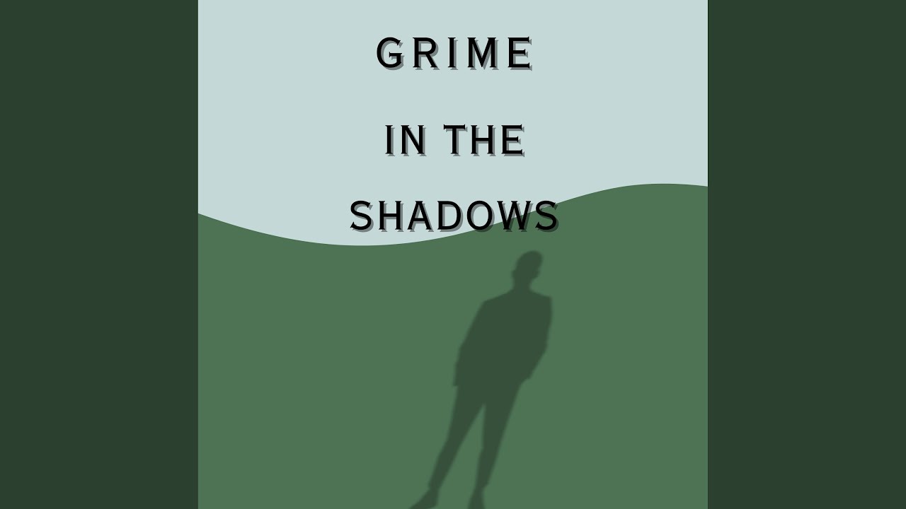 Grime in the Shadows