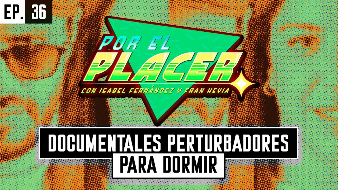 Documentales perturbadores para dormir • Por El Placer (EP36)