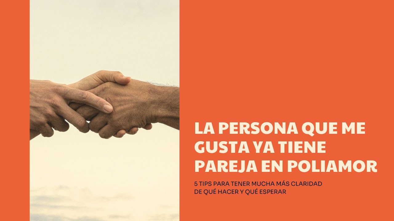 La PERSONA que me gusta YA TIENE PAREJA (Poliamor) - 5 TIPS y CONSEJOS para más CLARIDAD