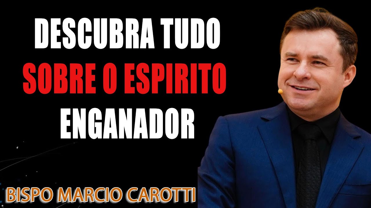 DESCUBRA TUDO SOBRE O ESPÍRITO ENGANADOR - BISPO MARCIO CAROTTI