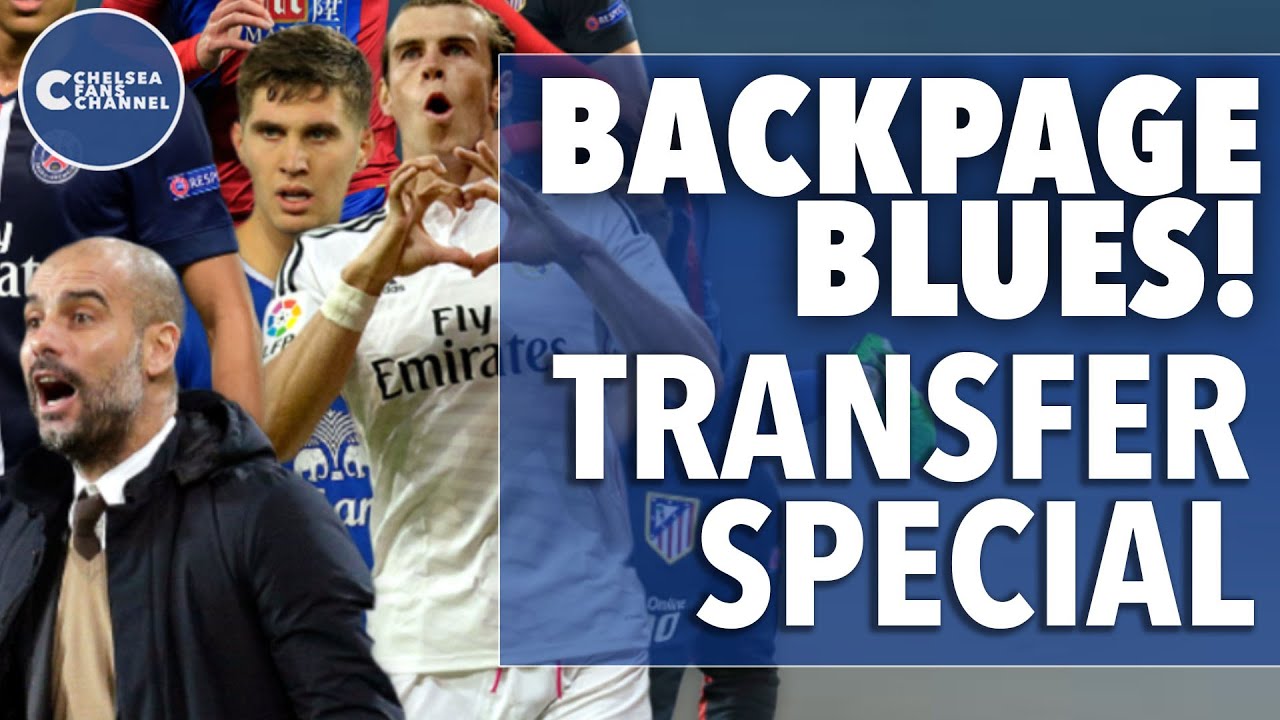 Greizmann, Bale, Stones & Guardiola to Chelsea? | Backpage Blues Special Edition |