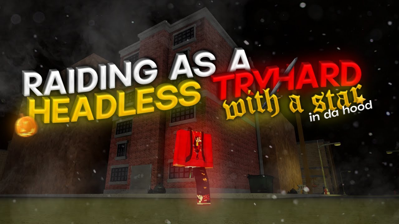 ⭐Raiding As a Headless Tryhard With Star In Da Hood⭐