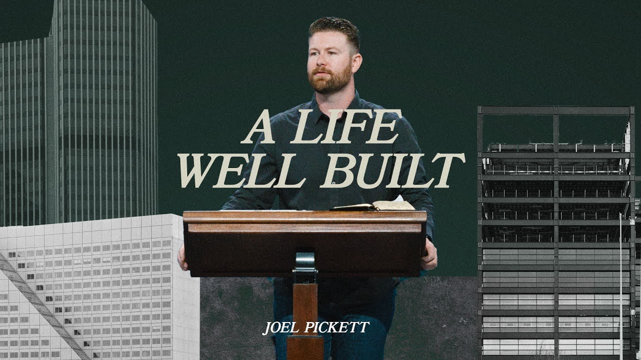 A Life Well Built (1 Corinthians 3:10-15) | Joel Pickett