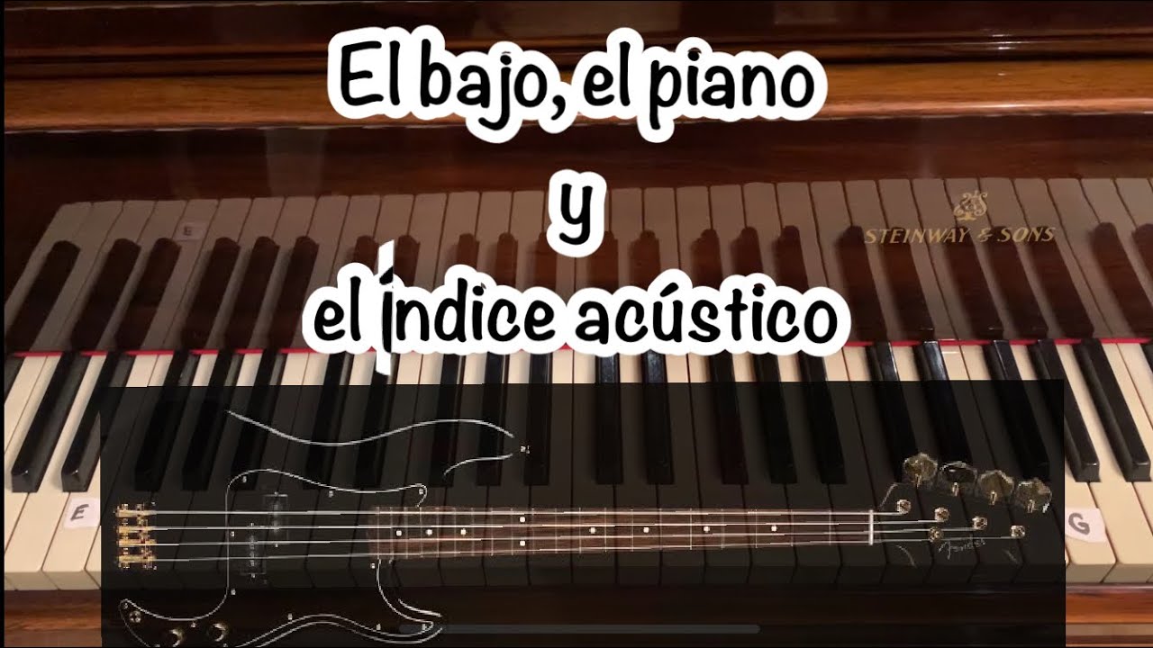 El bajo, el piano y el &iacute;ndice ac&uacute;stico
