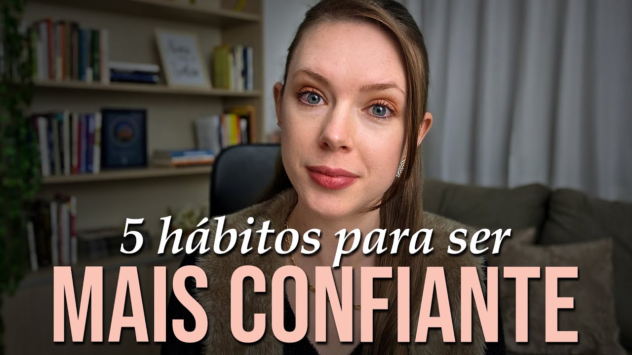 Sua CONFIANÇA VAI DISPARAR se Praticar Isso Diariamente | HÁBITOS PODEROSOS Para Ser Mais CONFIANTE