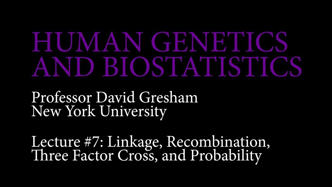 Lecture 7: Linkage, Recombination Three Factor Cross, and Probability