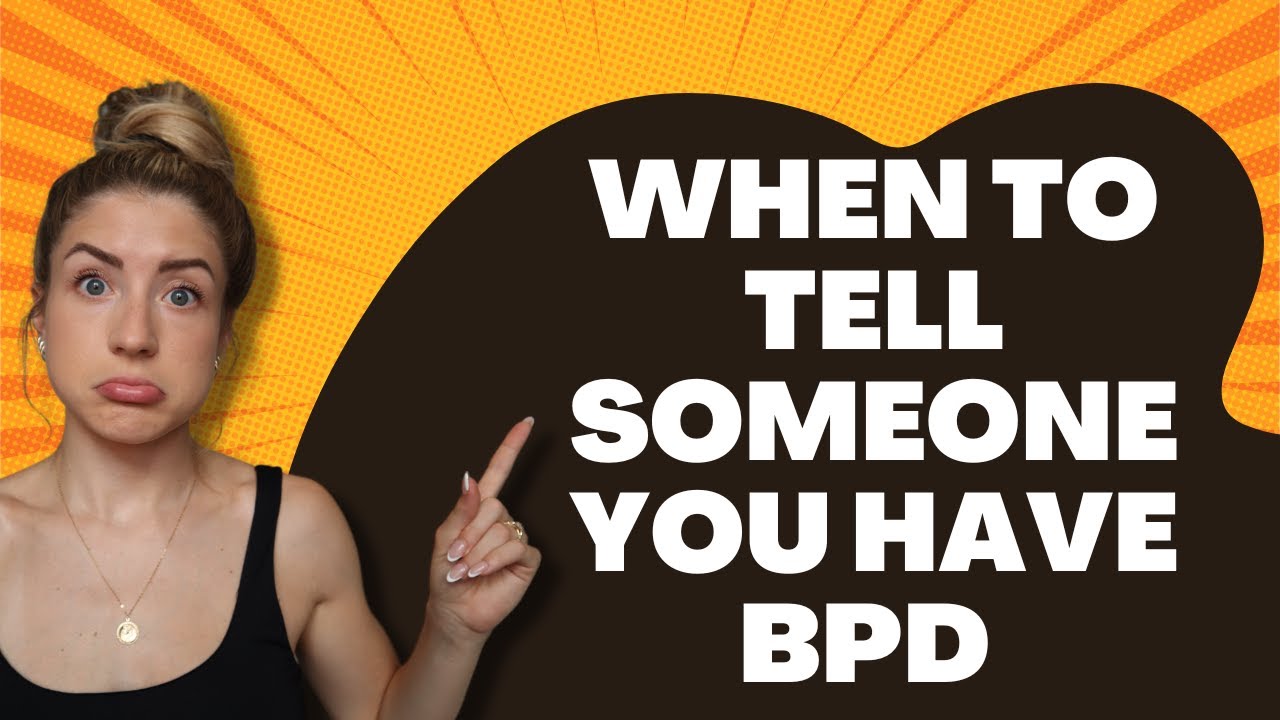 When & How To Tell Someone You Have BPD