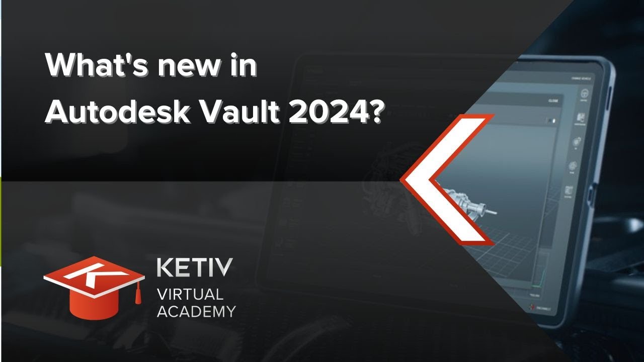 What's New in Autodesk Vault 2024? | KETIV Virtual Academy