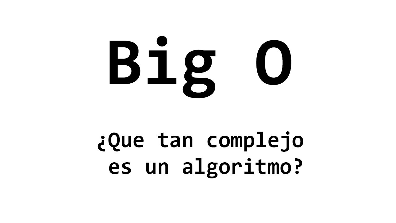 Notación Big O | Explicacion y Análisis de la complejidad de un Algoritmo