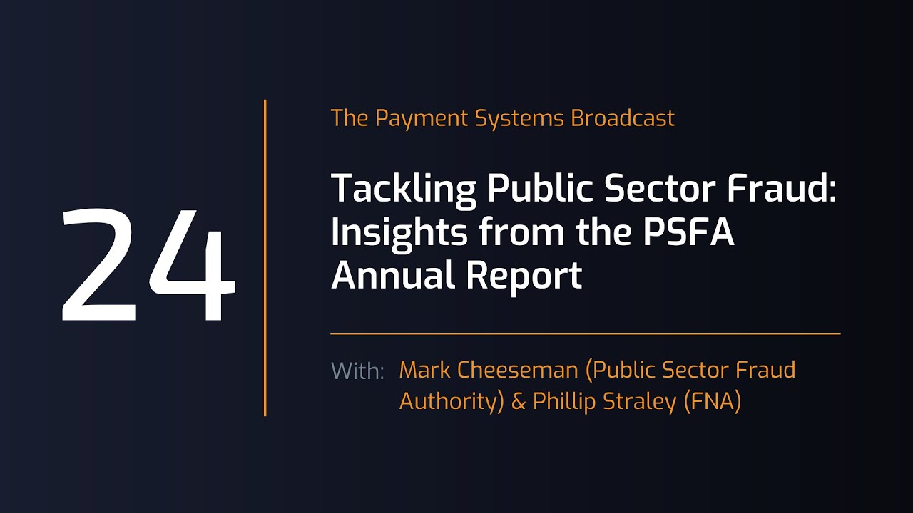 Payment Systems Broadcast #24  Tackling Public Sector Fraud: Insights from the PSFA Annual Report