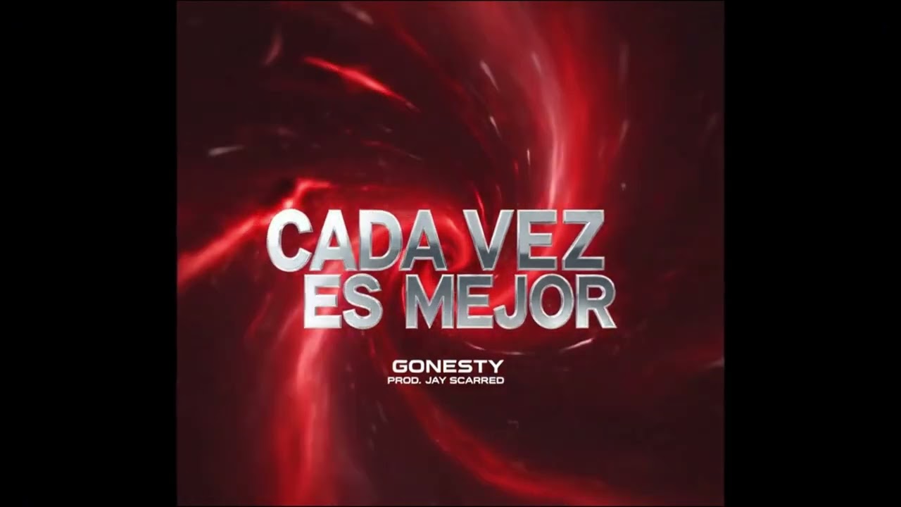 GONESTY - CADA VEZ ES MEJOR (PROD. JAY SCARRED)