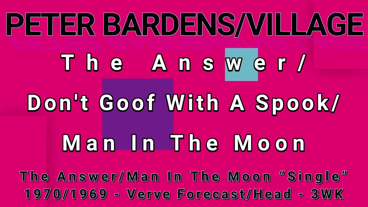 PETER BARDENS/VILLAGE-The Answer/Don't Goof With A Spook/Man In The Moon