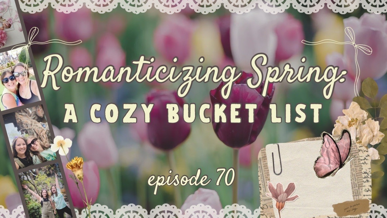 70:Romanticizing Spring: A Cozy Bucket List
